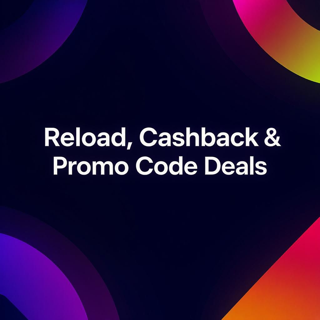 Reload, Cashback & Promo Code Deals
